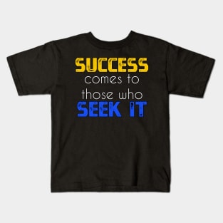 Success comes to those who seek it sweatshirt Kids T-Shirt